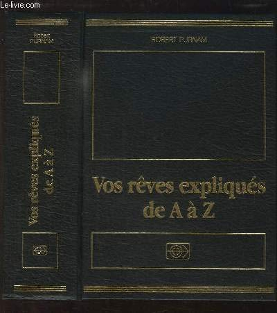 Vos rêves expliqués de A à Z, ou comment la puissance de vos rêves peut transformer votre vie et vot