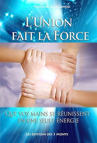 L'union fait la force : que vos mains se réunissent en une seule énergie : un enseignement des plans