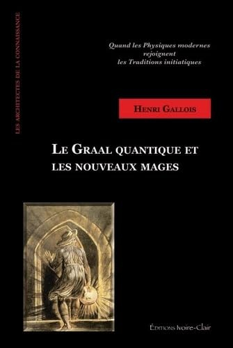 Le Graal quantique et les nouveaux mages : quand les physiques modernes rejoignent les traditions in