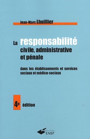 La responsabilité civile, administrative et pénale dans les établissements et services sociaux et mé
