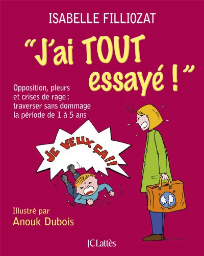 J'ai tout essayé ! : opposition, pleurs et crises de rage : traverser sans dommage la période de 1 à