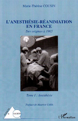 L'anesthésie-réanimation en France : des origines à 1965. Vol. 1. Anesthésie