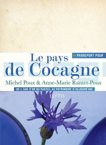 Passeport pour le pays de Cocagne : de l'âge d'or du pastel au patrimoine d'aujourd'hui