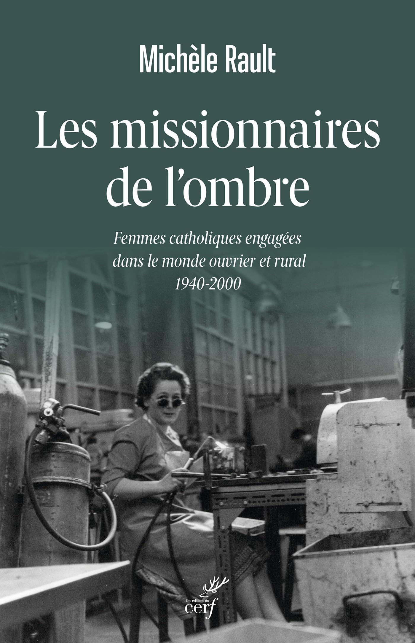 Les missionnaires de l'ombre : femmes catholiques engagées dans le monde ouvrier et rural : 1940-200