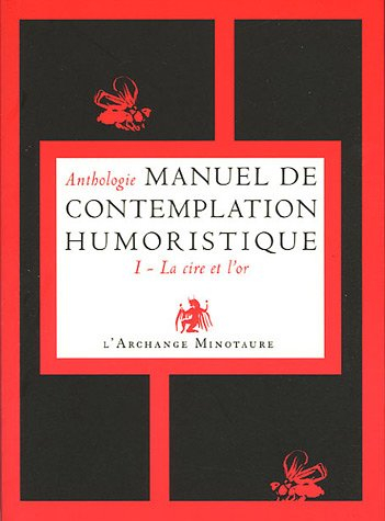 Manuel de contemplation humoristique. Vol. 1. La cire et l'or