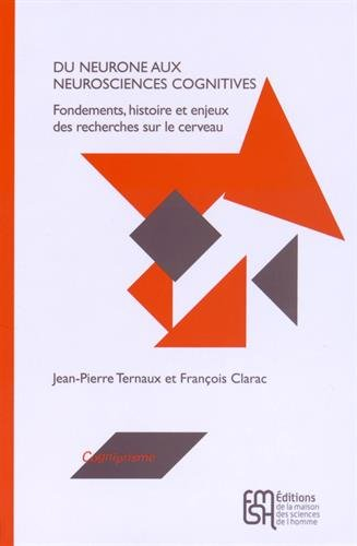 Du neurone aux neurosciences cognitives : fondements, histoire et enjeux des recherches sur le cerve