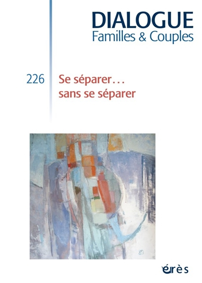 Dialogue, n° 226. Se séparer... sans se séparer