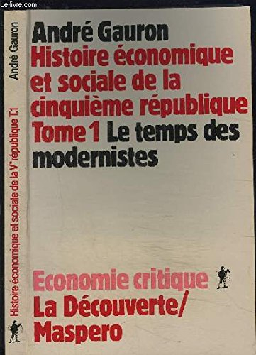 Histoire économique et sociale de la Ve République. Vol. 1. Le Temps des modernistes : 1958-1971