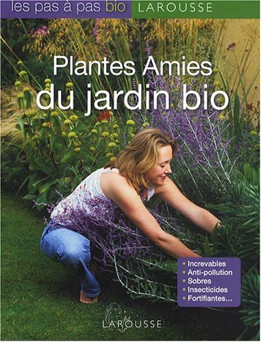 Plantes amies du jardin bio : increvables, anti-pollution, sobres, insecticides, fortifiantes...