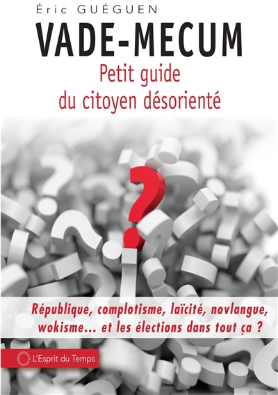 Vade-mecum : petit guide du citoyen désorienté : république, complotisme, laïcité, novlangue, wokism