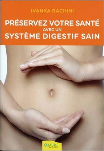 Préservez votre santé avec un système digestif sain