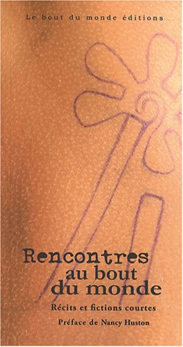 Rencontres au bout du monde : récits et fictions courtes
