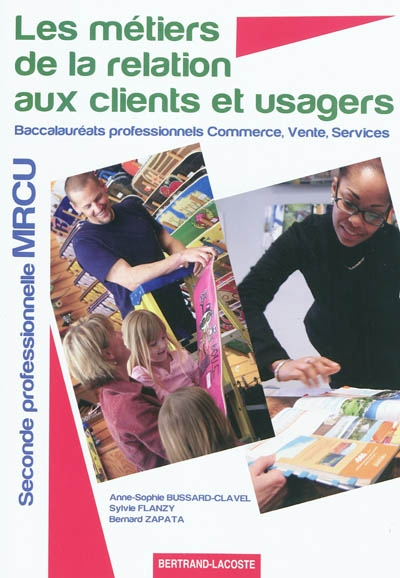 Les métiers de la relation aux clients et usagers : seconde professionnelle MRCU : baccalauréats pro