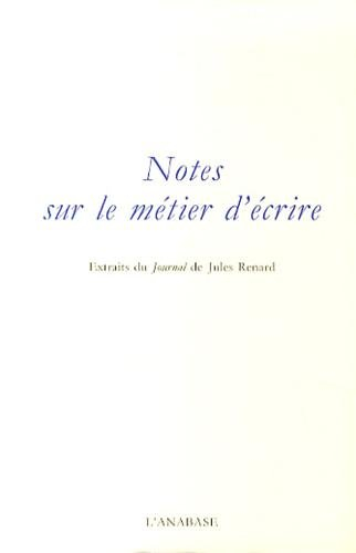 Notes sur le métier d'écrire : extraits du Journal de Jules Renard