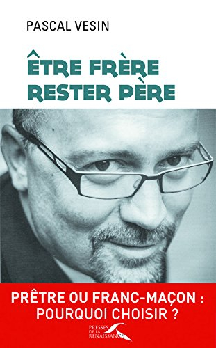 Etre frère, rester père : prêtre ou franc-maçon, pourquoi choisir ?