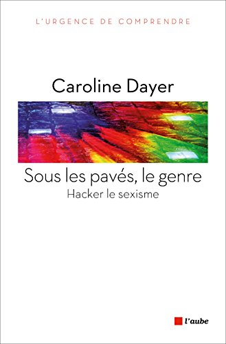 Sous les pavés, le genre : hacker le sexisme