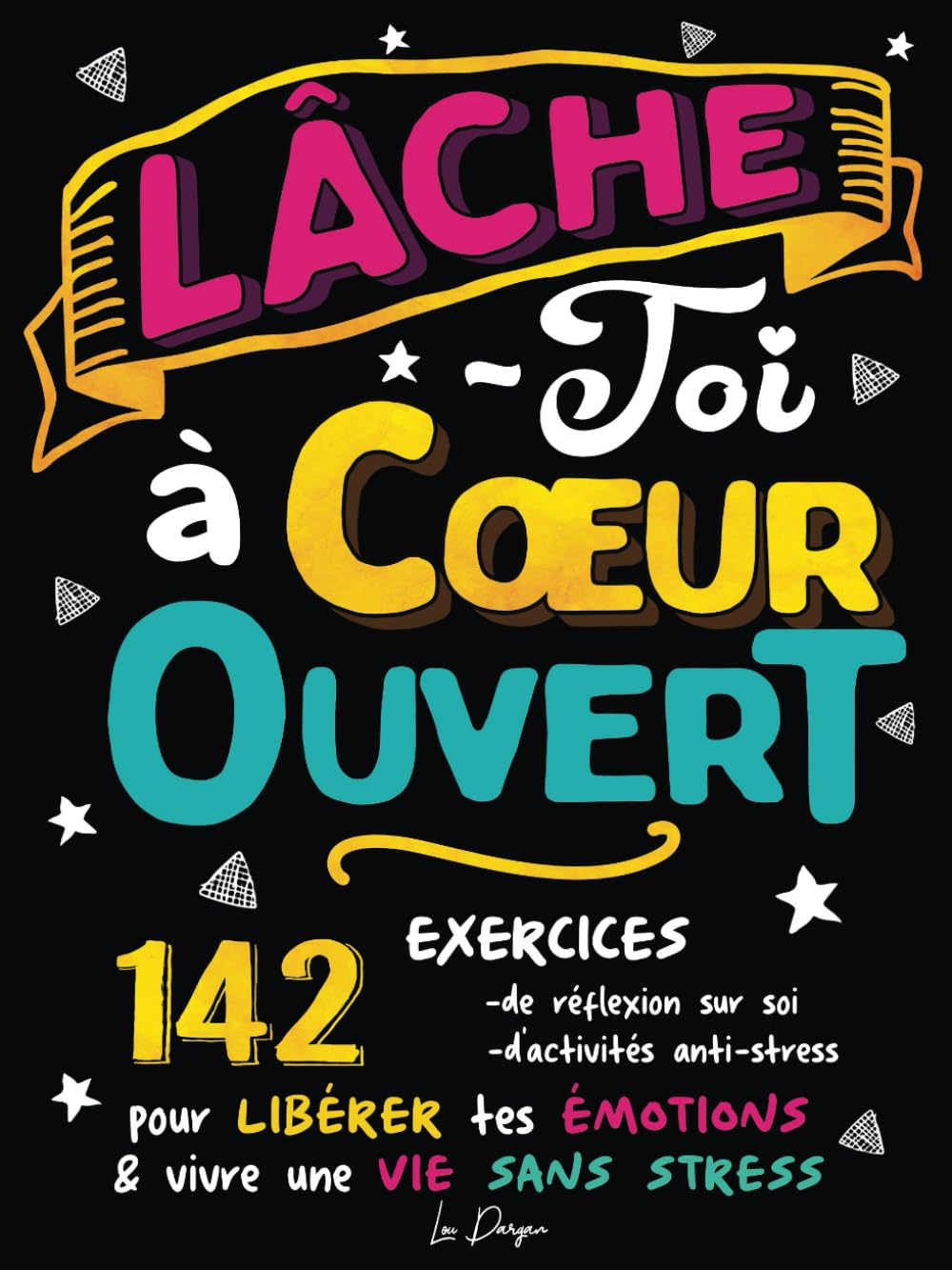 Lâche-toi à Coeur Ouvert: Livre à remplir de développement personnel pour libérer ses émotions, son 