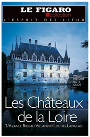 Les châteaux de la Loire : Chinon, Valençay, Saché, Ussé, Saumur (L'esprit des lieux)