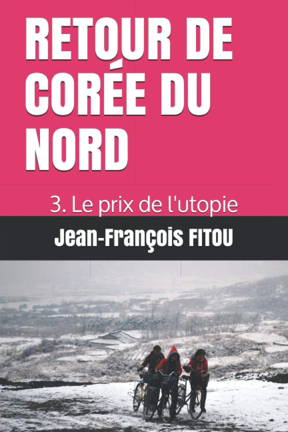 RETOUR DE CORÉE DU NORD: 3. Le prix de l'utopie