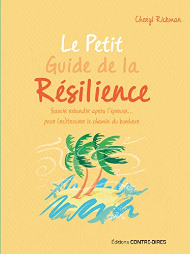 Le petit guide de la résilience : savoir rebondir après l'épreuve... pour (re)trouver le chemin du b
