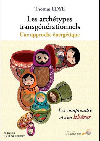 Les archétypes transgénérationnels : une approche énergétique : les comprendre et s'en libérer