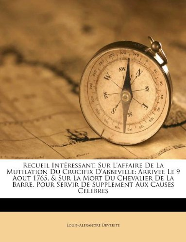 recueil interessant, sur l'affaire de la mutilation du crucifix d'abbeville: arrivee le 9 aout 1765,