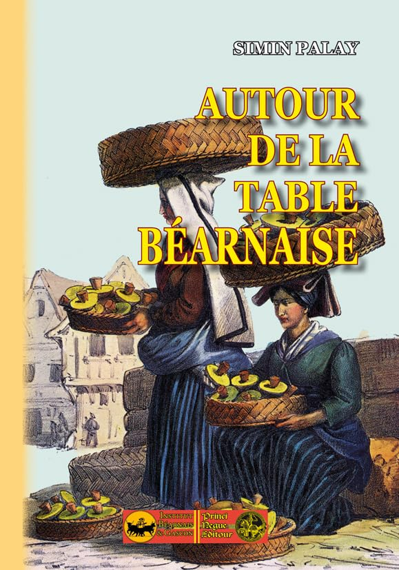 Autour de la table béarnaise : tradition, coutumes, terminologie, proverbes et dictons