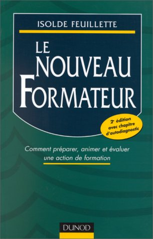 le nouveau formateur. comment préparer, animer et évaluer une action de formation, 2ème édition