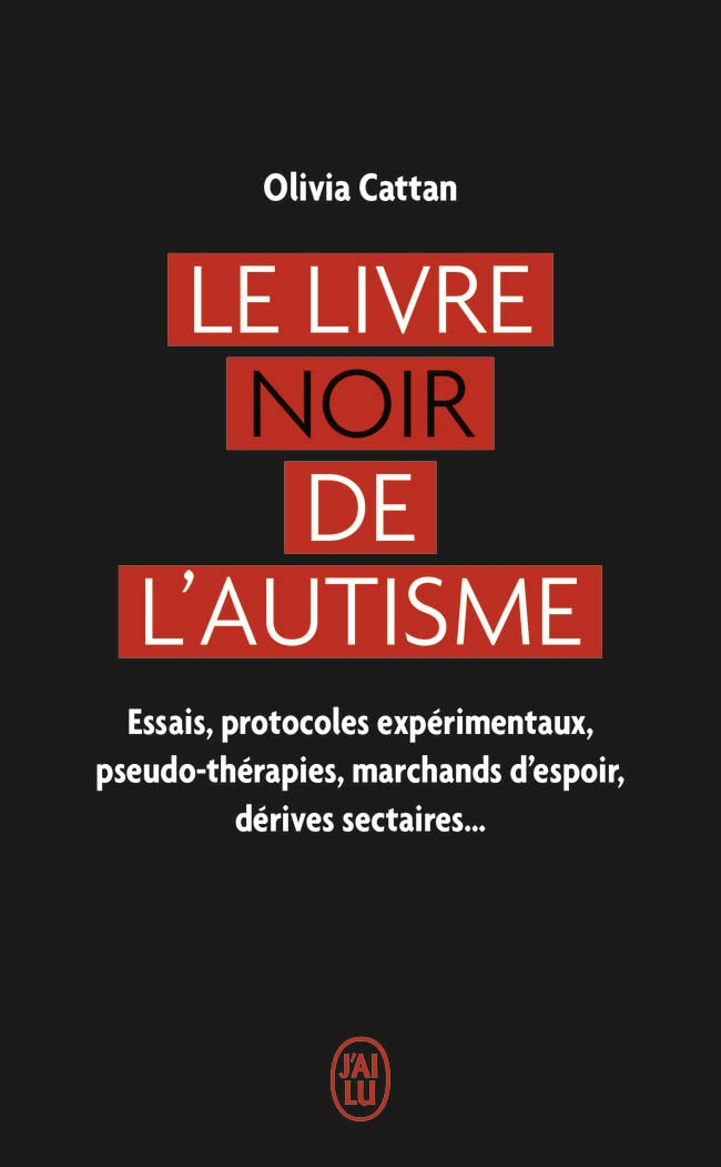 Le livre noir de l'autisme : essais, protocoles expérimentaux, pseudo-thérapies, marchands d'espoir,