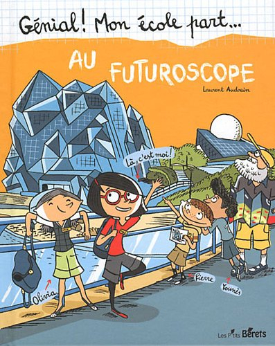 Génial ! Mon école part... au Futuroscope
