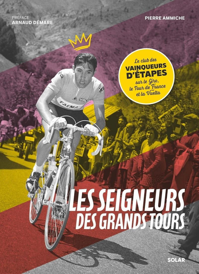 Les seigneurs des grands tours : le club des vainqueurs d'étapes sur le Giro, le Tour de France et l