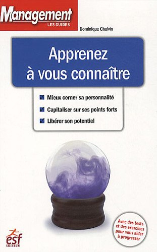 Apprenez à vous connaître : mieux cerner sa personnalité, capitaliser sur ses points forts, libérer 
