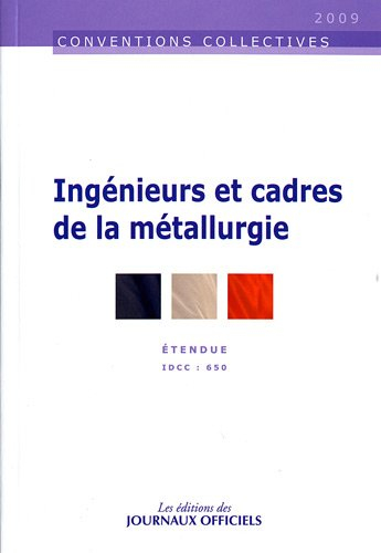 Ingénieurs et cadres de la métallurgie : convention collective étendue : IDCC 650