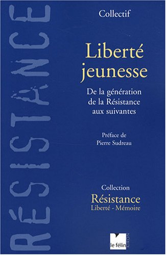 Liberté jeunesse : de la génération de la Résistance aux suivantes : 10e anniversaire de Résistance-