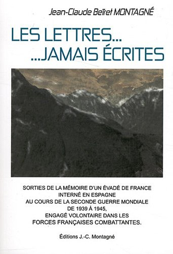 Les lettres... jamais écrites : sorties de la mémoire d'un résistant évadé de France, interné en Esp