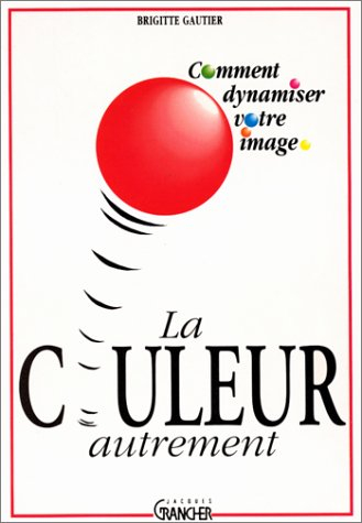 La Couleur autrement : comment dynamiser votre image