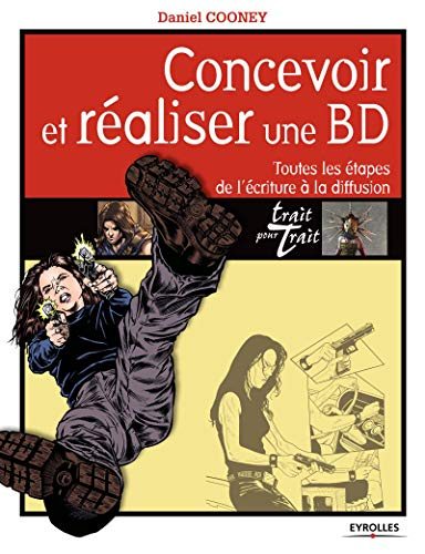 Concevoir et réaliser une BD : toutes les étapes de l'écriture à la diffusion