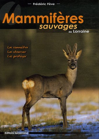 Mammifères sauvages de Lorraine : les connaître, les observer, les protéger