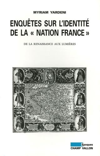 Enquêtes sur l'identité de la nation France : de la Renaissance aux Lumières