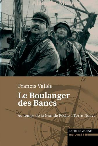 Le boulanger des Bancs. Sur le Grand-Banc : pêcheurs de Terre-Neuve : récit anonyme d'un ancien pêch