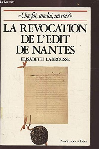 La Révocation de l'édit de Nantes : une foi, une loi, un roi ?