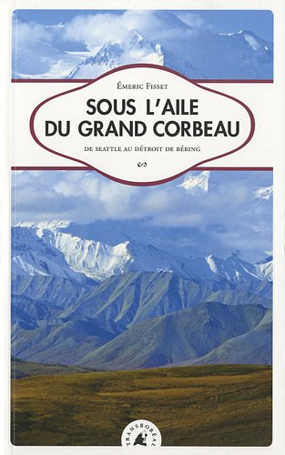 Sous l'aile du grand corbeau : de Seattle au détroit de Béring