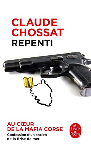 Repenti : au coeur de la mafia corse : confession d'un ancien de la Brise de mer