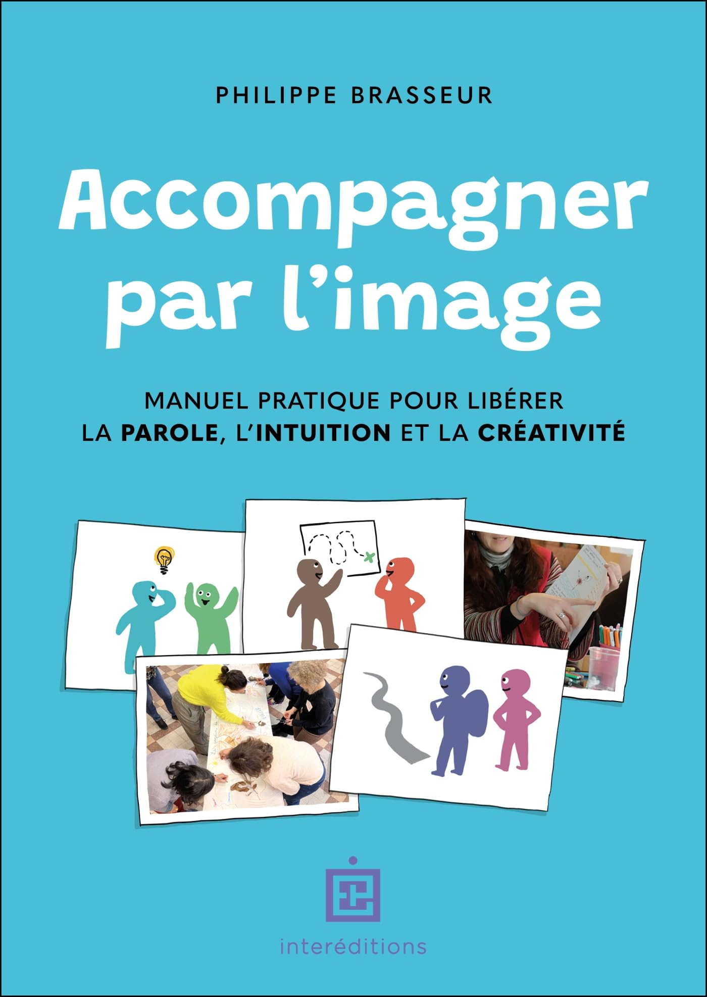 Accompagner par l'image : manuel pratique pour libérer la parole, l'intuition et la créativité