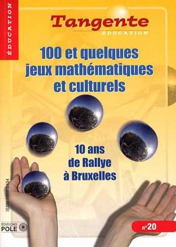 Tangente éducation, n° 20. 100 et quelques jeux mathématiques et culturels : 10 ans de rallye à Brux