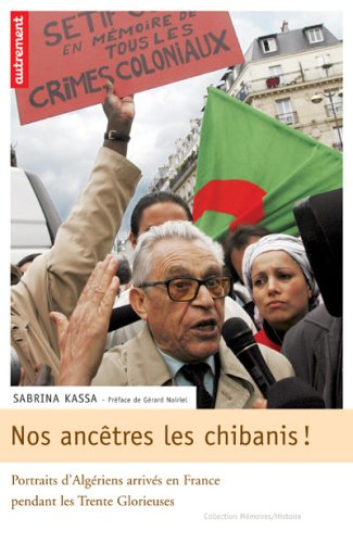 Nos ancêtres les chibanis ! : portraits d'Algériens arrivés en France pendant les trente glorieuses