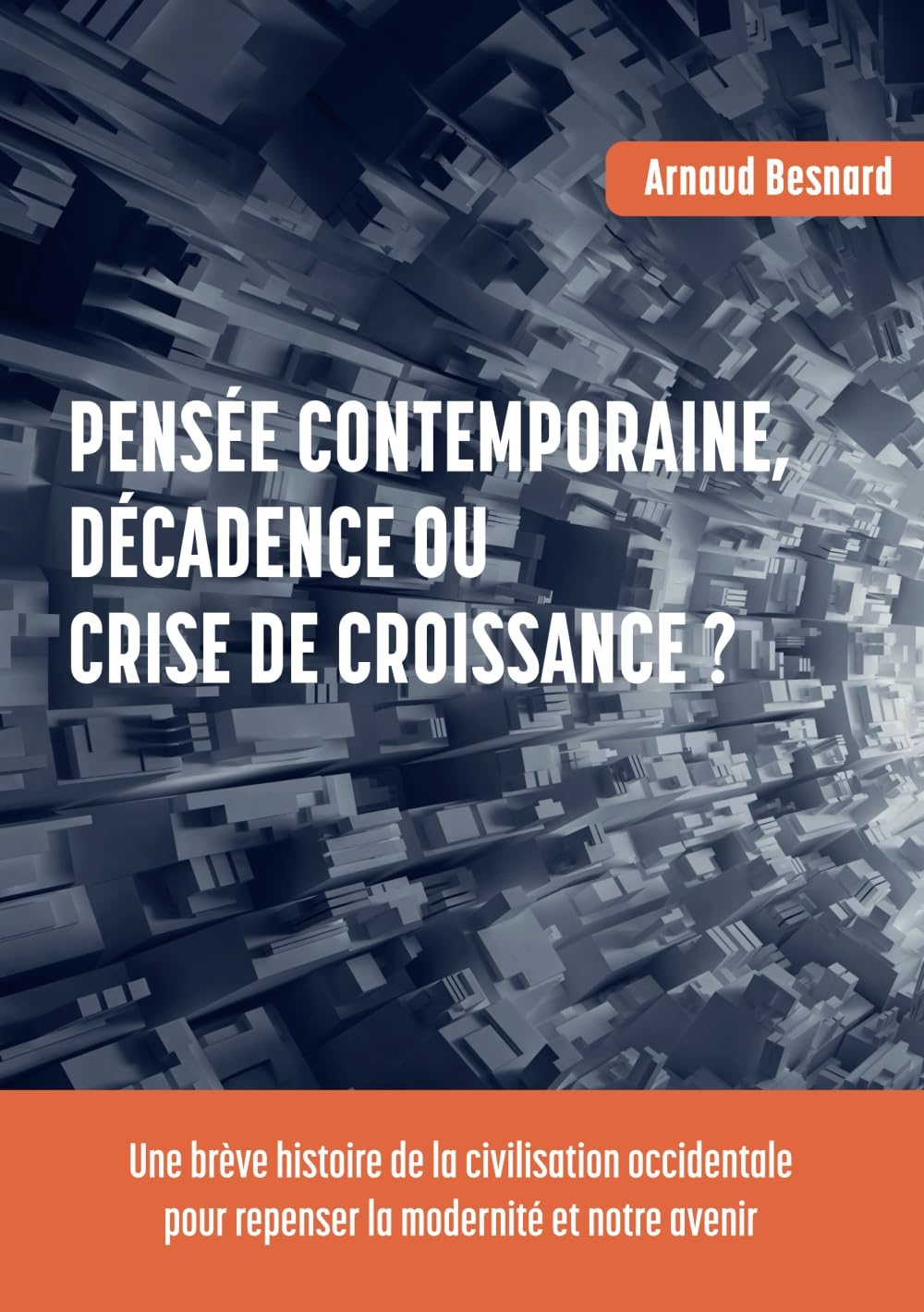 Pensée contemporaine, décadence ou crise de croissance ?: Une brève histoire de la civilisation occi