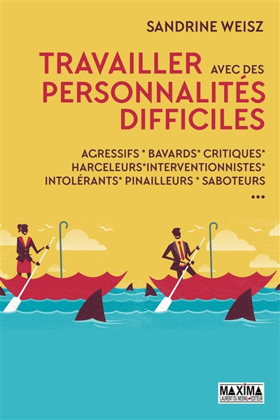 Travaillez avec des personnalités difficiles : agressifs, bavards, critiques, harceleurs, intrusifs,