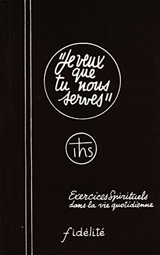 je veux que tu nous serves. un itineraire pou les exercices spirituels dans la vie quotidinne