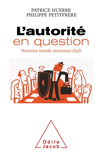 L'autorité en question : nouveau monde, nouveaux chefs : à l'école, en famille, dans l'entreprise